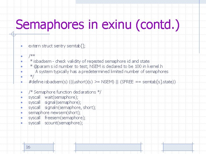 Semaphores in exinu (contd. ) • extern struct sentry semtab[]; • • • /**