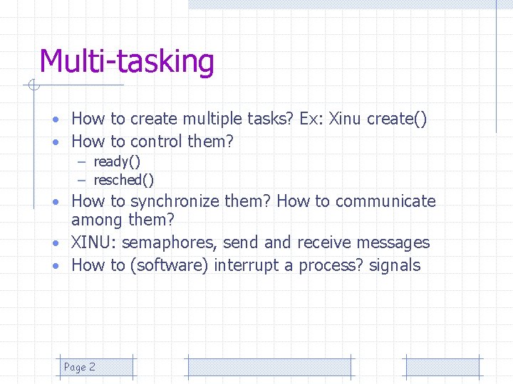 Multi-tasking • How to create multiple tasks? Ex: Xinu create() • How to control