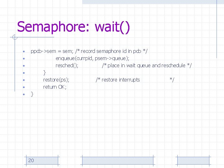 Semaphore: wait() • • ppcb->sem = sem; /* record semaphore id in pcb */