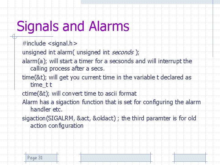 Signals and Alarms #include <signal. h> unsigned int alarm( unsigned int seconds ); alarm(a);