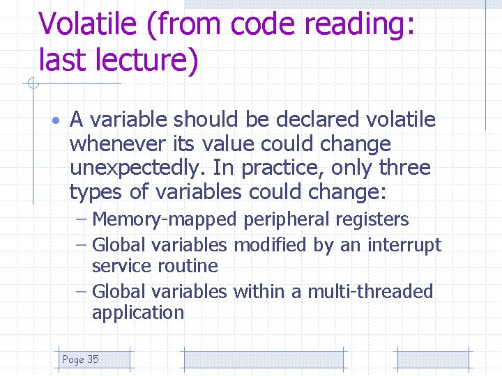 Volatile (from code reading: last lecture) • A variable should be declared volatile whenever