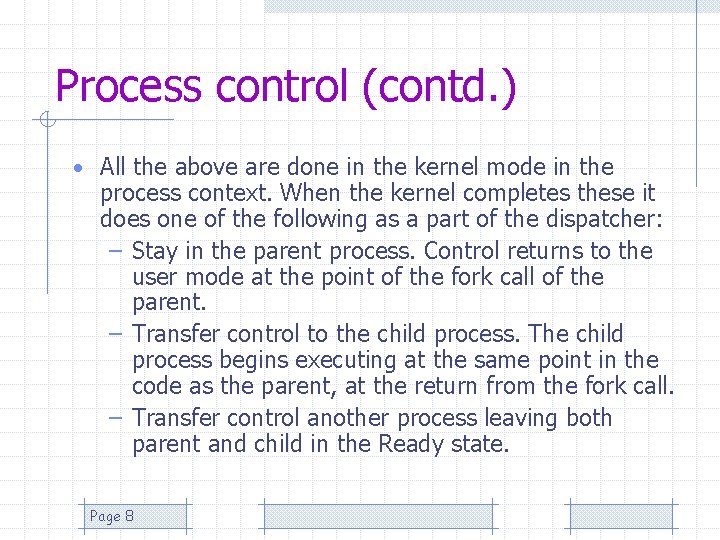 Process control (contd. ) • All the above are done in the kernel mode
