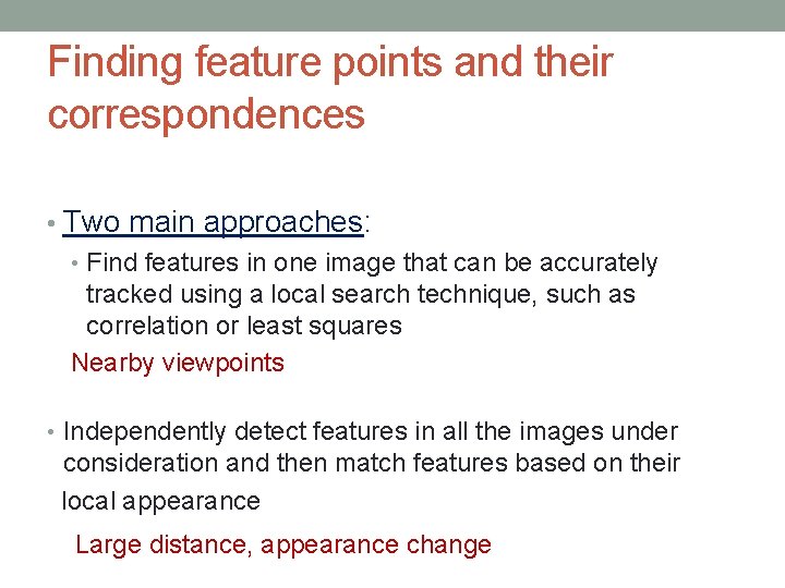Finding feature points and their correspondences • Two main approaches: • Find features in Finding feature points and their correspondences • Two main approaches: • Find features in