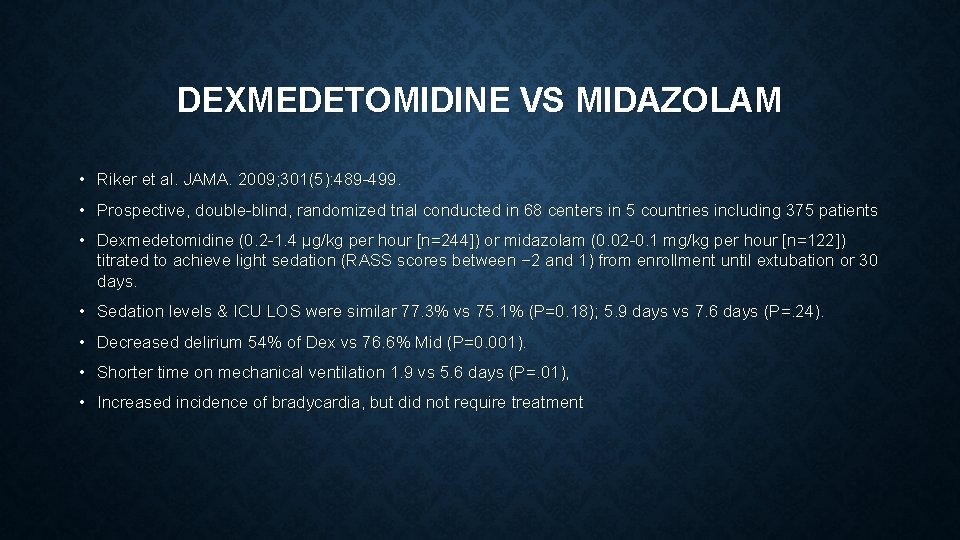 DEXMEDETOMIDINE VS MIDAZOLAM • Riker et al. JAMA. 2009; 301(5): 489 -499. • Prospective,