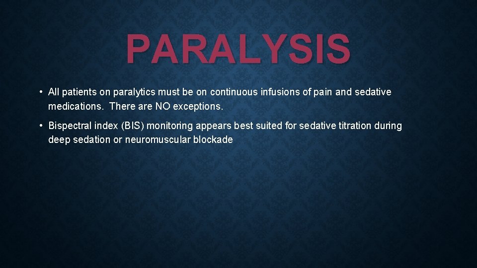 PARALYSIS • All patients on paralytics must be on continuous infusions of pain and