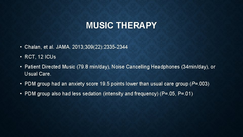 MUSIC THERAPY • Chalan, et al. JAMA. 2013; 309(22): 2335 -2344 • RCT, 12