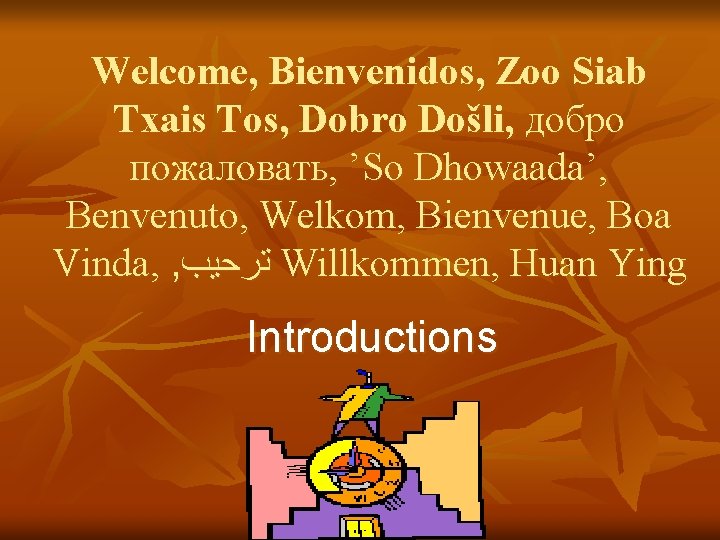 Welcome, Bienvenidos, Zoo Siab Txais Tos, Dobro Došli, добро пожаловать, ’So Dhowaada’, Benvenuto, Welkom,