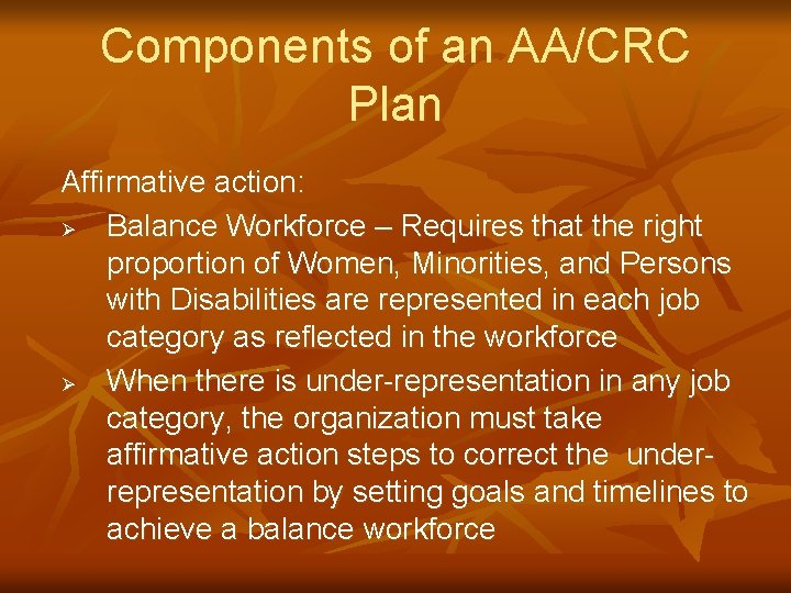 Components of an AA/CRC Plan Affirmative action: Ø Balance Workforce – Requires that the