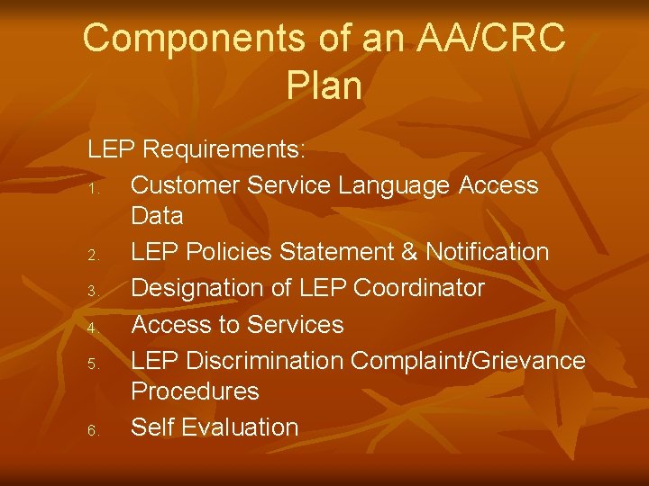 Components of an AA/CRC Plan LEP Requirements: 1. Customer Service Language Access Data 2.