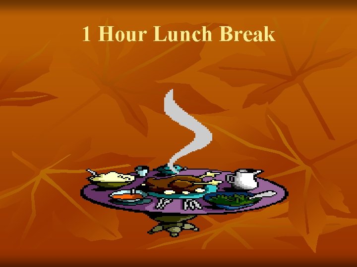 1 Hour Lunch Break 