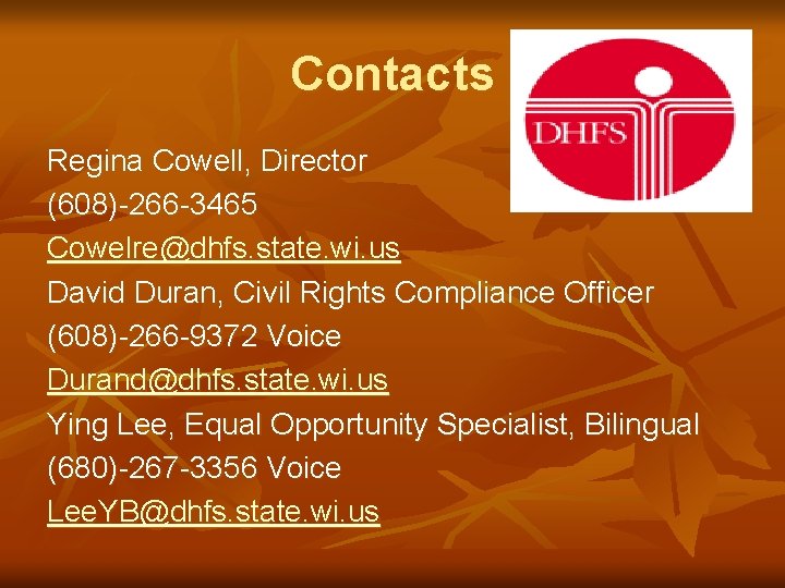 Contacts Regina Cowell, Director (608)-266 -3465 Cowelre@dhfs. state. wi. us David Duran, Civil Rights