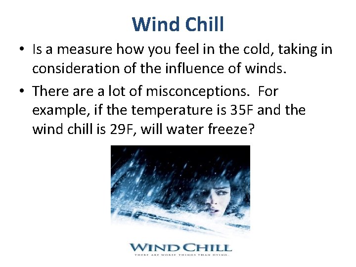 Wind Chill • Is a measure how you feel in the cold, taking in