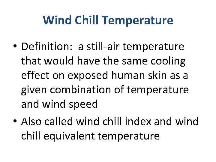 Wind Chill Temperature • Definition: a still-air temperature that would have the same cooling