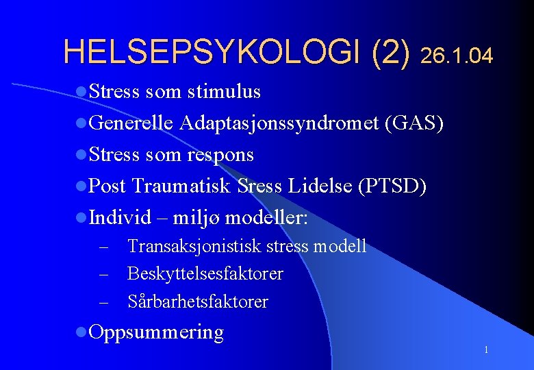 HELSEPSYKOLOGI (2) 26. 1. 04 l. Stress som stimulus l. Generelle Adaptasjonssyndromet (GAS) l.