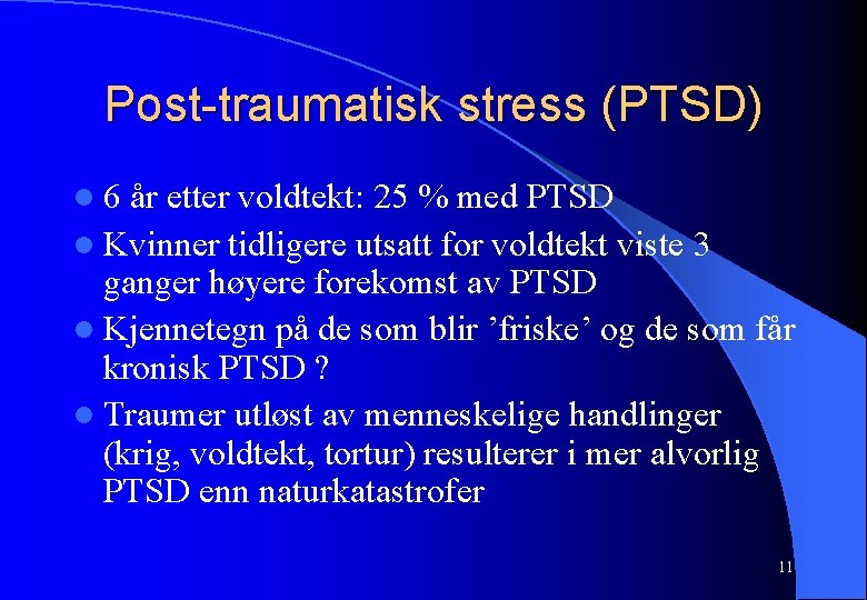 Post-traumatisk stress (PTSD) l 6 år etter voldtekt: 25 % med PTSD l Kvinner