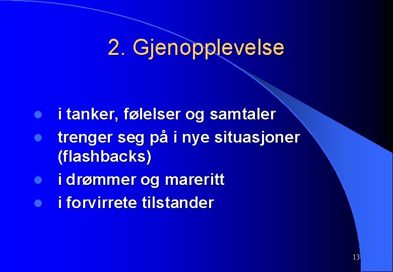 2. Gjenopplevelse l l i tanker, følelser og samtaler trenger seg på i nye