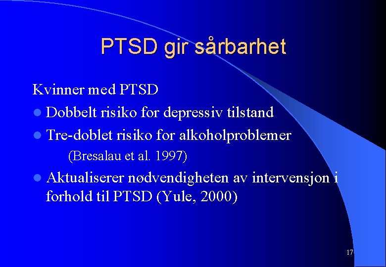 PTSD gir sårbarhet Kvinner med PTSD l Dobbelt risiko for depressiv tilstand l Tre-doblet