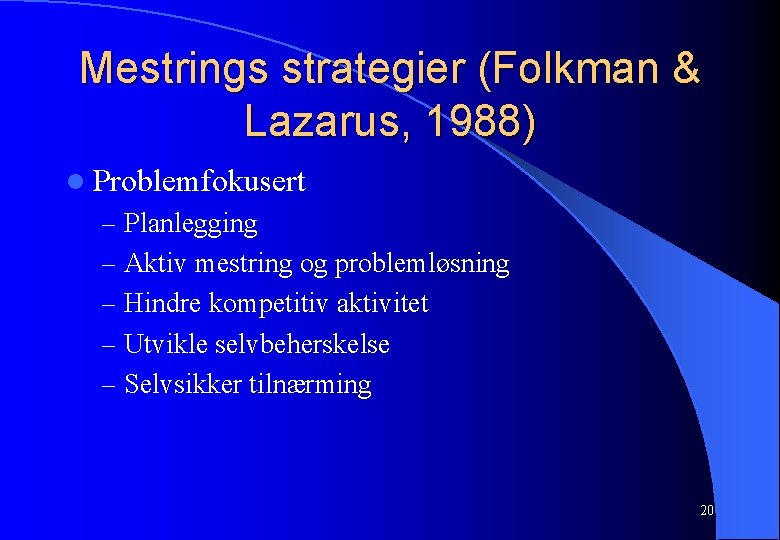 Mestrings strategier (Folkman & Lazarus, 1988) l Problemfokusert – Planlegging – Aktiv mestring og