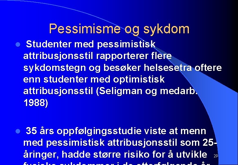 Pessimisme og sykdom l Studenter med pessimistisk attribusjonsstil rapporterer flere sykdomstegn og besøker helsesetra