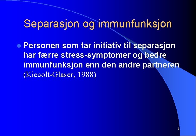 Separasjon og immunfunksjon l Personen som tar initiativ til separasjon har færre stress-symptomer og