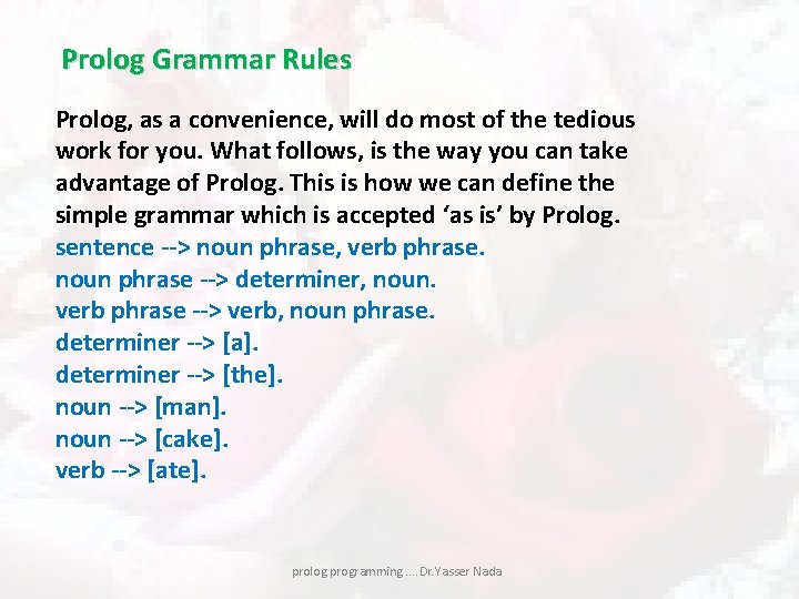 Prolog Grammar Rules Prolog, as a convenience, will do most of the tedious work