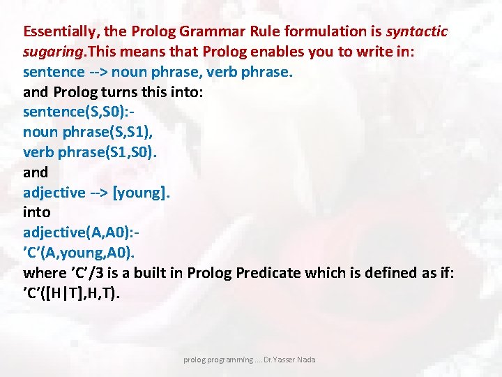 Essentially, the Prolog Grammar Rule formulation is syntactic sugaring. This means that Prolog enables