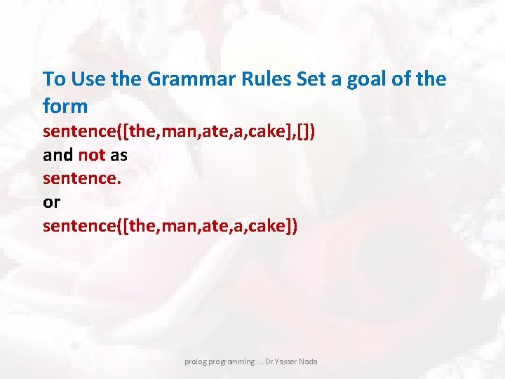 To Use the Grammar Rules Set a goal of the form sentence([the, man, ate,