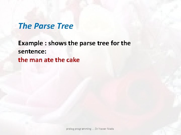 The Parse Tree Example : shows the parse tree for the sentence: the man