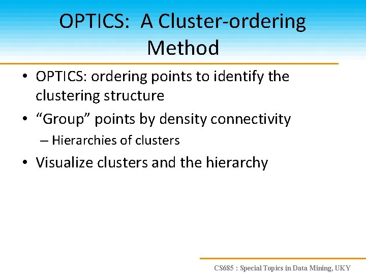 OPTICS: A Cluster-ordering Method • OPTICS: ordering points to identify the clustering structure •