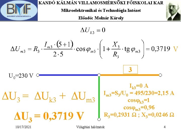 KANDÓ KÁLMÁN VILLAMOSMÉRNÖKI FŐISKOLAI KAR Mikroelektronikai és Technológia Intézet Előadó: Molnár Károly V 3