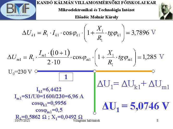 KANDÓ KÁLMÁN VILLAMOSMÉRNÖKI FŐISKOLAI KAR Mikroelektronikai és Technológia Intézet Előadó: Molnár Károly V V