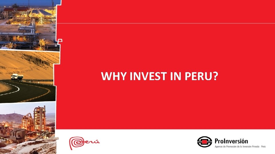 WHY INVEST IN PERU? 