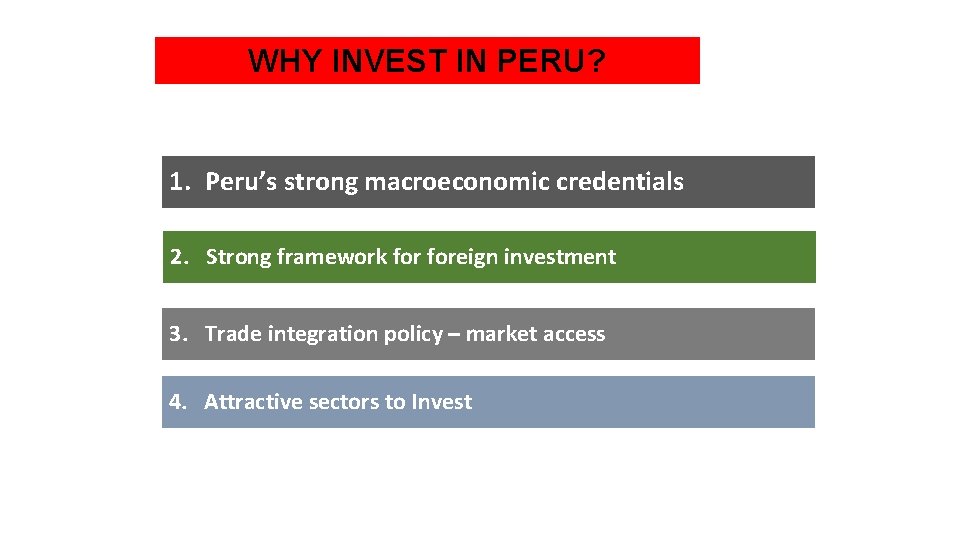 WHY INVEST IN PERU? 1. Peru’s strong macroeconomic credentials 2. Strong framework foreign investment
