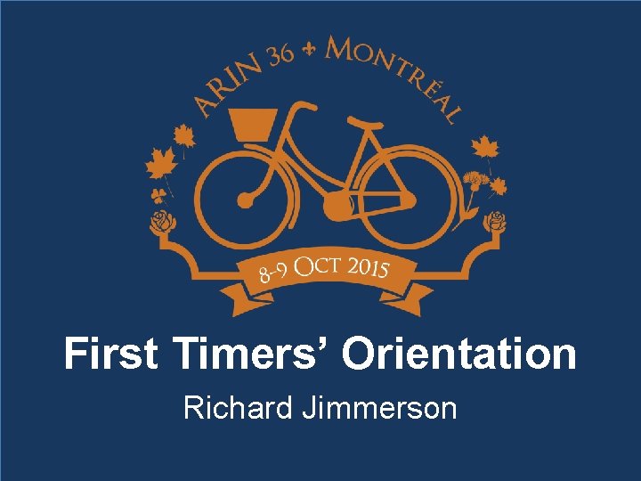 First Timers’ Orientation Richard Jimmerson 