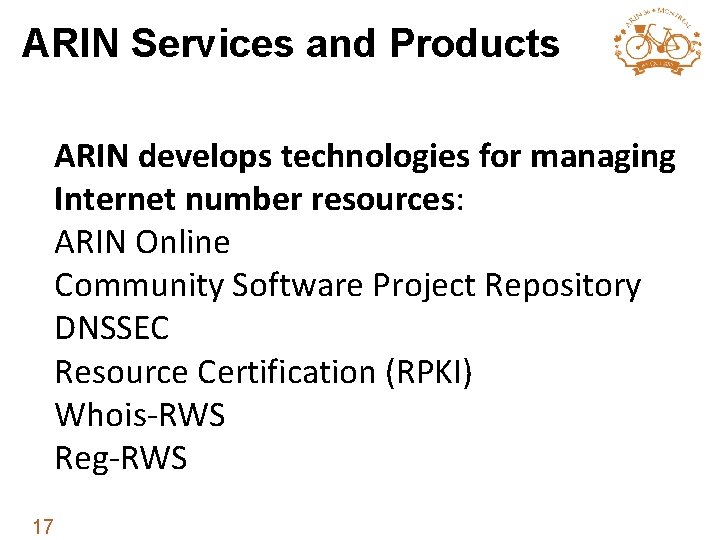 ARIN Services and Products ARIN develops technologies for managing Internet number resources: ARIN Online