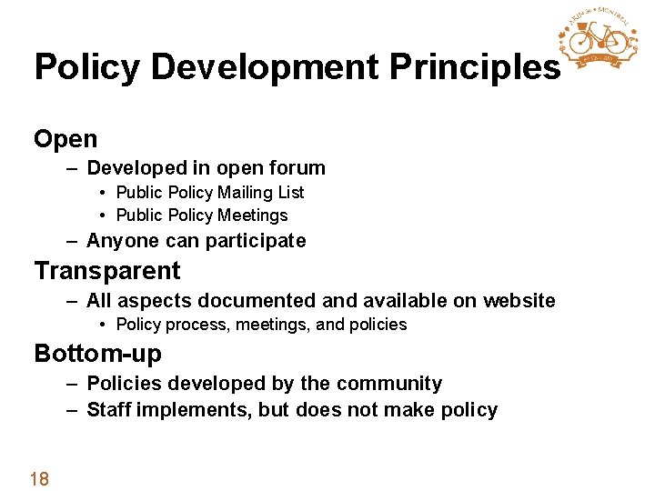 Policy Development Principles Open – Developed in open forum • Public Policy Mailing List