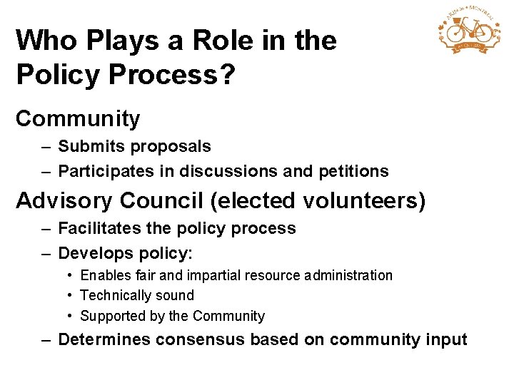 Who Plays a Role in the Policy Process? Community – Submits proposals – Participates