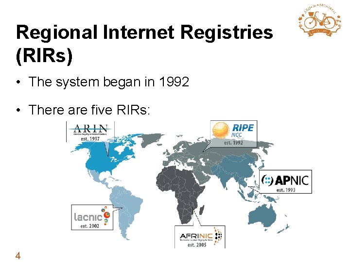 Regional Internet Registries (RIRs) • The system began in 1992 • There are five
