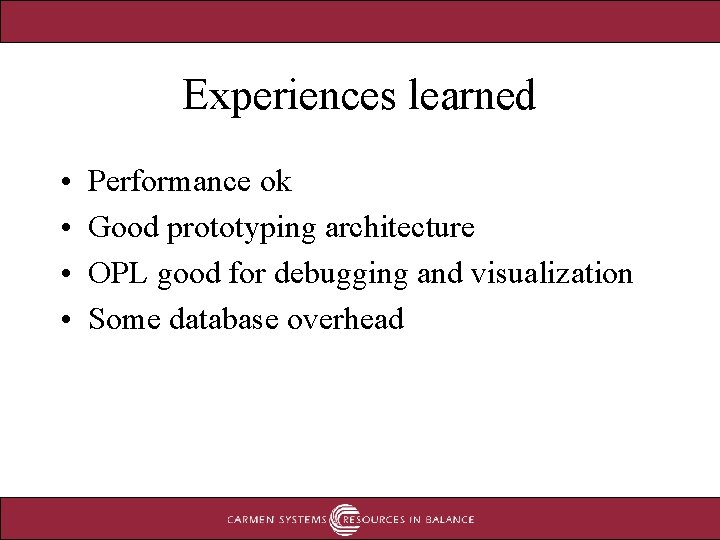 Experiences learned • • Performance ok Good prototyping architecture OPL good for debugging and Experiences learned • • Performance ok Good prototyping architecture OPL good for debugging and