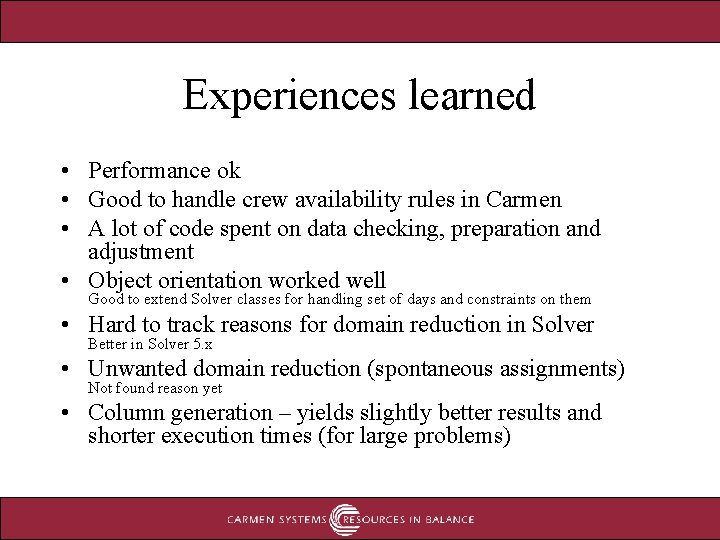 Experiences learned • Performance ok • Good to handle crew availability rules in Carmen Experiences learned • Performance ok • Good to handle crew availability rules in Carmen