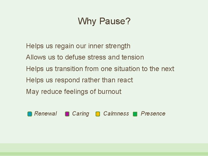 Why Pause? Helps us regain our inner strength Allows us to defuse stress and