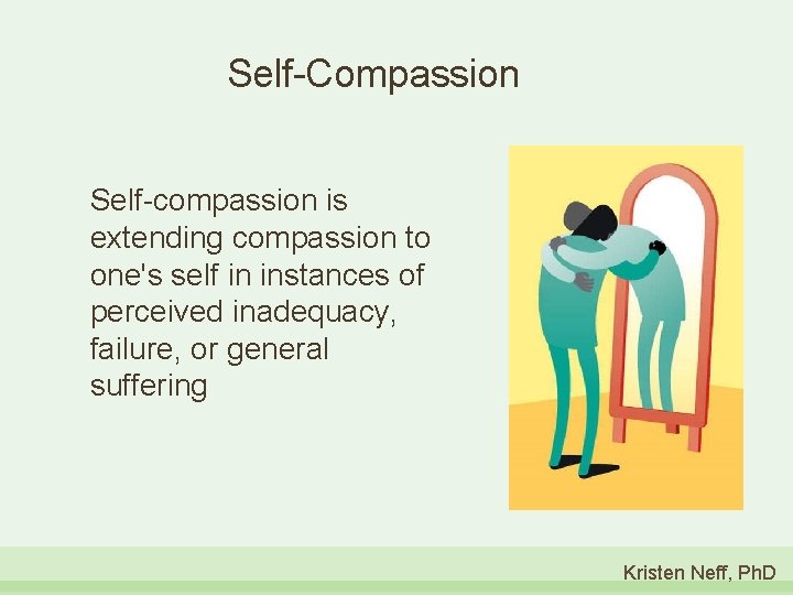Self-Compassion Self-compassion is extending compassion to one's self in instances of perceived inadequacy, failure,