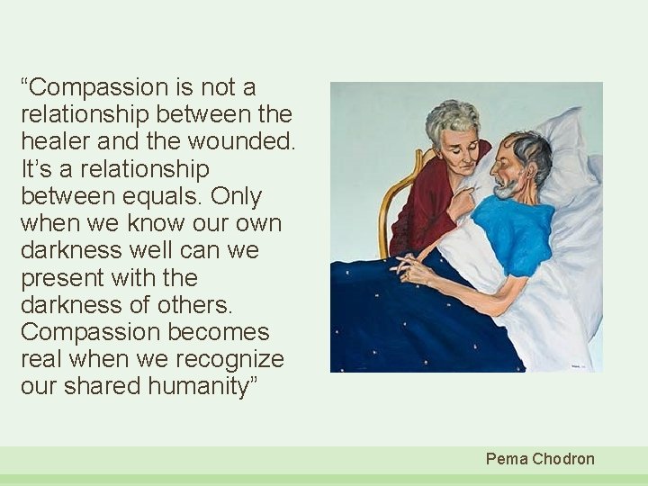 “Compassion is not a relationship between the healer and the wounded. It’s a relationship