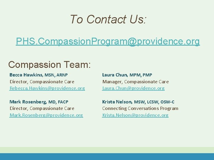 To Contact Us: PHS. Compassion. Program@providence. org Compassion Team: Becca Hawkins, MSN, ARNP Director,