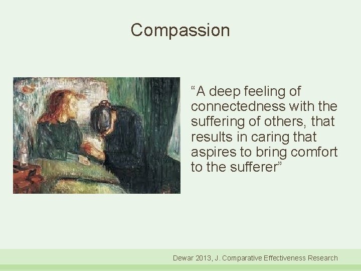 Compassion “A deep feeling of connectedness with the suffering of others, that results in