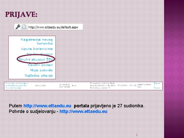 PRIJAVE: Putem http: //www. ettaedu. eu portala prijavljeno je 27 sudionika. Potvrde o sudjelovanju