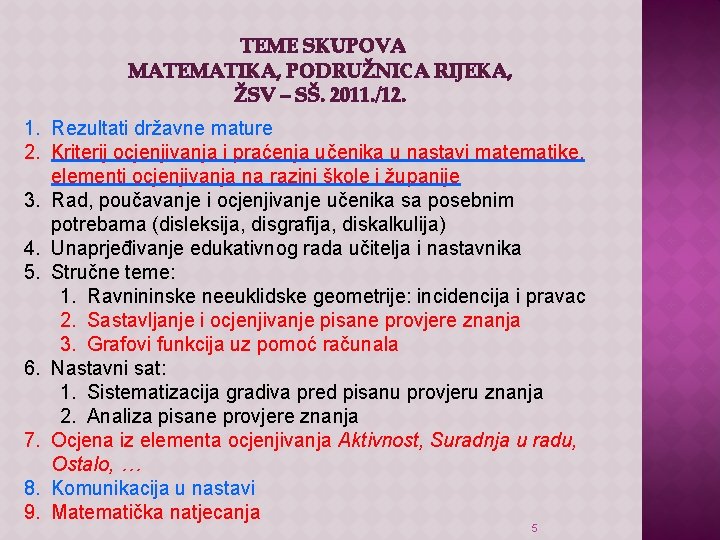 TEME SKUPOVA MATEMATIKA, PODRUŽNICA RIJEKA, ŽSV – SŠ. 2011. /12. 1. Rezultati državne mature