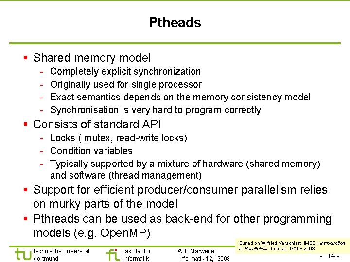 Ptheads § Shared memory model - Completely explicit synchronization Originally used for single processor