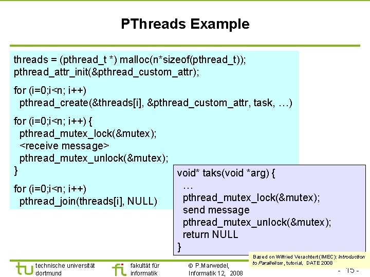 PThreads Example threads = (pthread_t *) malloc(n*sizeof(pthread_t)); pthread_attr_init(&pthread_custom_attr); for (i=0; i<n; i++) pthread_create(&threads[i], &pthread_custom_attr,