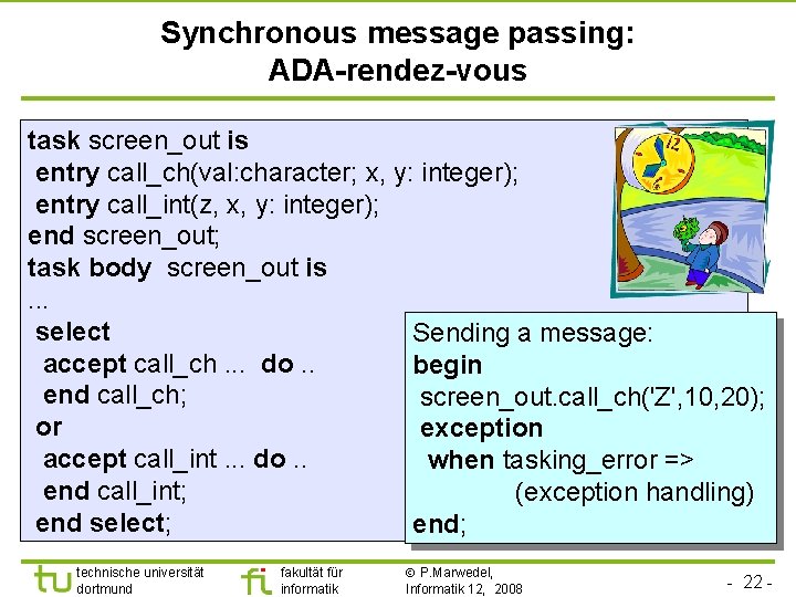 Synchronous message passing: ADA-rendez-vous task screen_out is entry call_ch(val: character; x, y: integer); entry